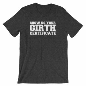 Show Us Your Girth Certificate Girther Funny Short-Sleeve Unisex T-Shirt - Image 7
