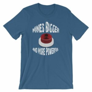 Mines Bigger and More Powerful Nuclear Button Funny Short-Sleeve Unisex T-Shirt - Image 9