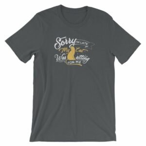 Sorry Im late My Cat Was Sitting On Me Funny Kitty Short-Sleeve Unisex T-Shirt - Image 10