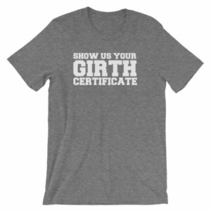 Show Us Your Girth Certificate Girther Funny Short-Sleeve Unisex T-Shirt - Image 11