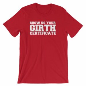 Show Us Your Girth Certificate Girther Funny Short-Sleeve Unisex T-Shirt - Image 17