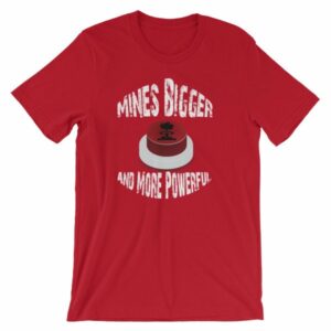 Mines Bigger and More Powerful Nuclear Button Funny Short-Sleeve Unisex T-Shirt - Image 16