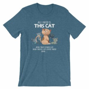 All I Need Is This Cat And That Cat Over There Funny T-Shirt - Image 9
