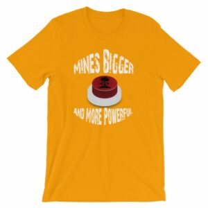 Mines Bigger and More Powerful Nuclear Button Funny Short-Sleeve Unisex T-Shirt - Image 15