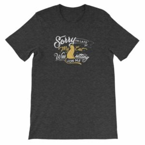 Sorry Im late My Cat Was Sitting On Me Funny Kitty Short-Sleeve Unisex T-Shirt - Image 11