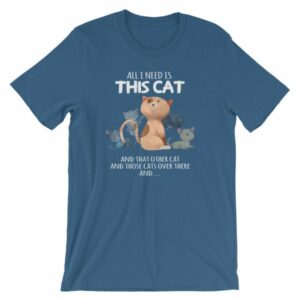 All I Need Is This Cat And That Cat Over There Funny T-Shirt - Image 10