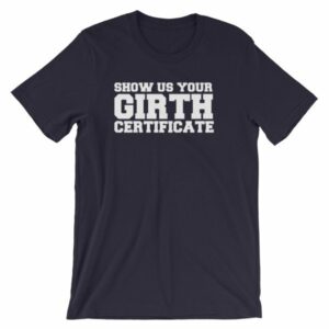 Show Us Your Girth Certificate Girther Funny Short-Sleeve Unisex T-Shirt - Image 6