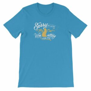 Sorry Im late My Cat Was Sitting On Me Funny Kitty Short-Sleeve Unisex T-Shirt - Image 21