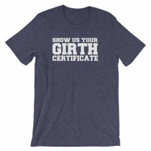 Show Us Your Girth Certificate Girther Funny Short-Sleeve Unisex T-Shirt - Image 4