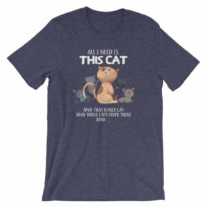 All I Need Is This Cat And That Cat Over There Funny T-Shirt - Image 4