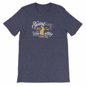 Sorry Im late My Cat Was Sitting On Me Funny Kitty Short-Sleeve Unisex T-Shirt - Image 7