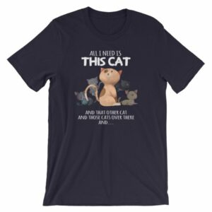 All I Need Is This Cat And That Cat Over There Funny T-Shirt - Image 6