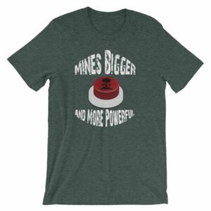 Mines Bigger and More Powerful Nuclear Button Funny Short-Sleeve Unisex T-Shirt - Image 4