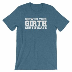 Show Us Your Girth Certificate Girther Funny Short-Sleeve Unisex T-Shirt - Image 9