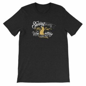 Sorry Im late My Cat Was Sitting On Me Funny Kitty Short-Sleeve Unisex T-Shirt - Image 3