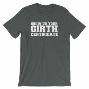 Show Us Your Girth Certificate Girther Funny Short-Sleeve Unisex T-Shirt - Image 5
