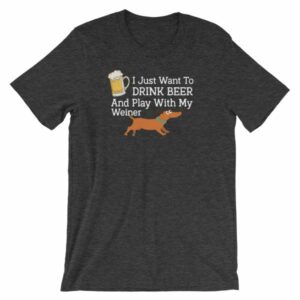 Drink Beer and Play With My Weiner Dachshund Lovers Funny Short-Sleeve Unisex T-Shirt - Image 7