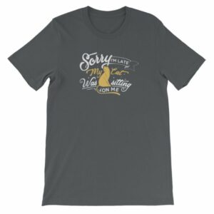 Sorry Im late My Cat Was Sitting On Me Funny Kitty Short-Sleeve Unisex T-Shirt - Image 9