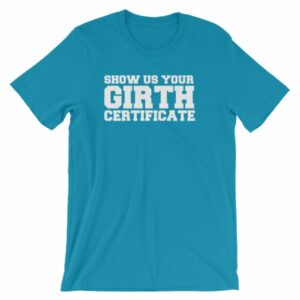 Show Us Your Girth Certificate Girther Funny Short-Sleeve Unisex T-Shirt - Image 15