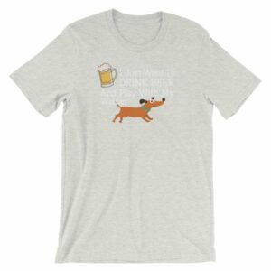 Drink Beer and Play With My Weiner Dachshund Lovers Funny Short-Sleeve Unisex T-Shirt - Image 13