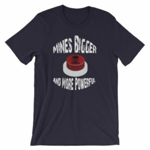 Mines Bigger and More Powerful Nuclear Button Funny Short-Sleeve Unisex T-Shirt - Image 7