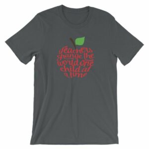 Teachers Change The World One Child At A Time Short-Sleeve Unisex T-Shirt - Image 5