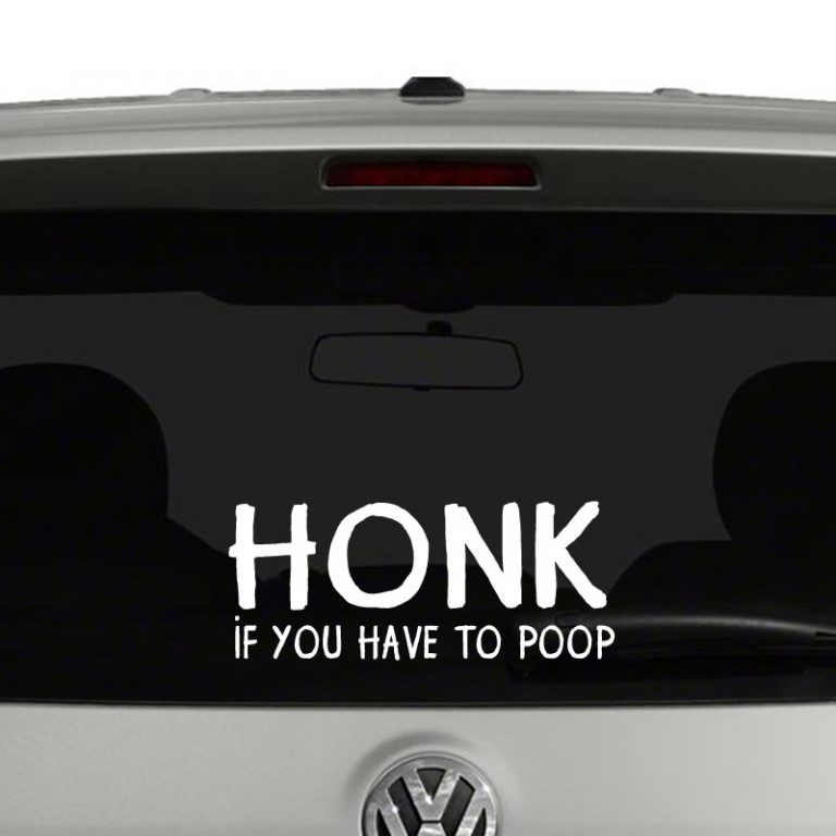 Honk If You Have To Poop Vinyl Decal Sticker