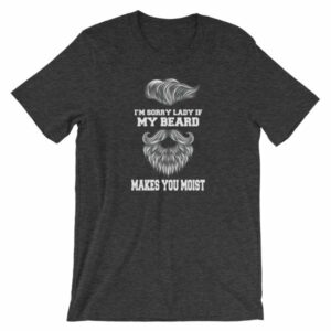 Im Sorry Lady If My Beard Makes You Moist Funny Beard Lovers Short-Sleeve Unisex T-Shirt - Image 6