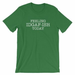 Feeling IDGAF-Ish Today Snarky Funny Short-Sleeve Unisex T-Shirt - Image 8