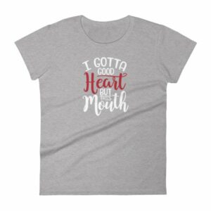 I Gotta Good Heart But This Mouth Funny Sassy Women's short sleeve t-shirt - Image 6