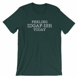 Feeling IDGAF-Ish Today Snarky Funny Short-Sleeve Unisex T-Shirt - Image 6