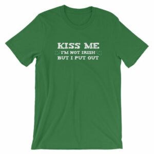 Kiss Me Im Not Irish But I Put Out Funny St Patricks Short-Sleeve Unisex T-Shirt