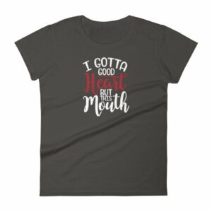 I Gotta Good Heart But This Mouth Funny Sassy Women's short sleeve t-shirt - Image 2