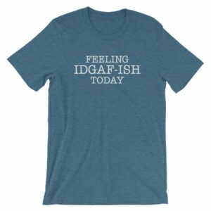 Feeling IDGAF-Ish Today Snarky Funny Short-Sleeve Unisex T-Shirt - Image 9