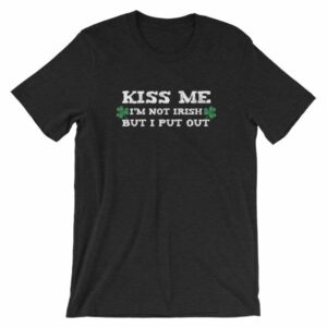 Kiss Me Im Not Irish But I Put Out Funny St Patricks Short-Sleeve Unisex T-Shirt - Image 3
