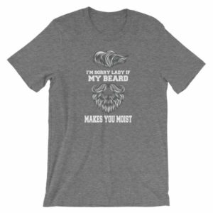 Im Sorry Lady If My Beard Makes You Moist Funny Beard Lovers Short-Sleeve Unisex T-Shirt - Image 9