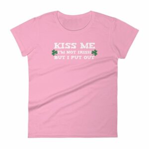Kiss Me Im Not Irish But I Put Out Funny St Patricks Women's short sleeve t-shirt - Image 15