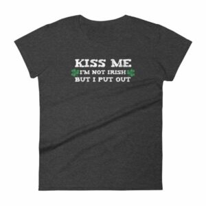 Kiss Me Im Not Irish But I Put Out Funny St Patricks Women's short sleeve t-shirt - Image 3