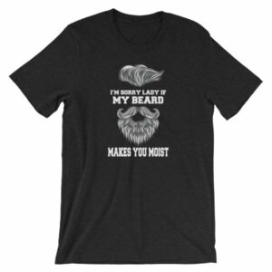 Im Sorry Lady If My Beard Makes You Moist Funny Beard Lovers Short-Sleeve Unisex T-Shirt - Image 2