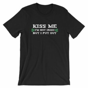 Kiss Me Im Not Irish But I Put Out Funny St Patricks Short-Sleeve Unisex T-Shirt - Image 2