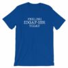 Feeling IDGAF-Ish Today Snarky Funny Short-Sleeve Unisex T-Shirt - Image 11