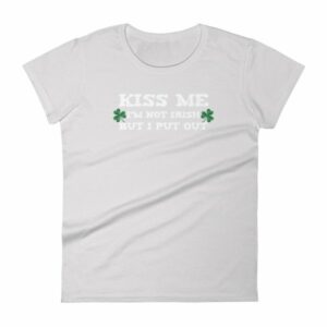 Kiss Me Im Not Irish But I Put Out Funny St Patricks Women's short sleeve t-shirt - Image 11
