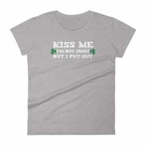 Kiss Me Im Not Irish But I Put Out Funny St Patricks Women's short sleeve t-shirt - Image 7