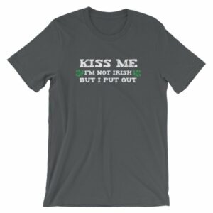 Kiss Me Im Not Irish But I Put Out Funny St Patricks Short-Sleeve Unisex T-Shirt - Image 6