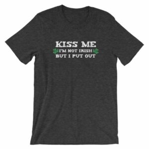 Kiss Me Im Not Irish But I Put Out Funny St Patricks Short-Sleeve Unisex T-Shirt - Image 8