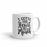 I Gotta Good Heart But This Mouth Funny Sassy Coffee Mug