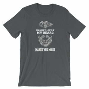Im Sorry Lady If My Beard Makes You Moist Funny Beard Lovers Short-Sleeve Unisex T-Shirt - Image 5