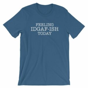 Feeling IDGAF-Ish Today Snarky Funny Short-Sleeve Unisex T-Shirt - Image 10