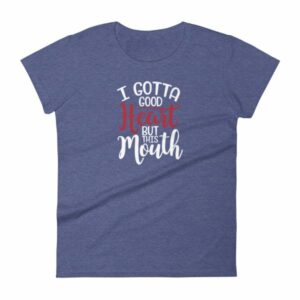 I Gotta Good Heart But This Mouth Funny Sassy Women's short sleeve t-shirt - Image 5
