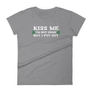 Kiss Me Im Not Irish But I Put Out Funny St Patricks Women's short sleeve t-shirt - Image 5